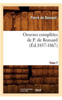 Oeuvres Complètes de P. de Ronsard. Tome 7 (Éd.1857-1867): (Litterature)