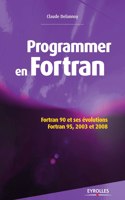 Programmer en Fortran: Fortran 90 et ses évolutions - Fortran 95, 2003 et 2008.