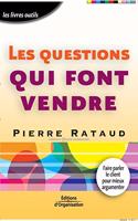 Les questions qui font vendre: Faire parler le client pour mieux argumenter