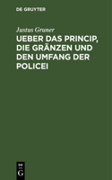 Ueber Das Princip, Die Gränzen Und Den Umfang Der Policei: Ein Versuch