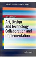 Art, Design and Technology: Collaboration and Implementation