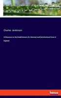 Discourse on the Establishment of a National and Constitutional Force in England