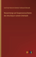 Wassermenge und Suspensionsschlamm des Amu-Darja in seinem Unterlaufe
