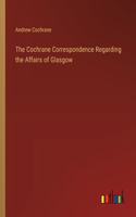 The Cochrane Correspondence Regarding the Affairs of Glasgow
