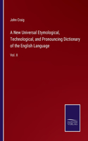 New Universal Etymological, Technological, and Pronouncing Dictionary of the English Language