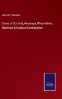 Cases of Scrofula, Neuralgia, Rheumatism, Obstinate & Habitual Constipation