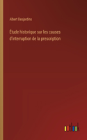 Étude historique sur les causes d'interruption de la prescription