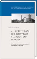 ... Die Reste Noch Eindrucksvoller Gestalten Und Erhalten: Erfahrungen Aus 150 Jahren Archaologischer Denkmalpflege in Der Turkei