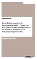 Die rechtliche Architektur der Zusammenarbeit bei der Planung von trägerübergreifenden Teilhabeleistungen für behinderte Kinder nach dem Bundesteilhabegesetz (BTHG)