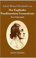 Der Engländer / Pandämonium Germanicum: Zwei Schauspiele
