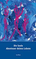Die Seele: Abenteuer deines Lebens