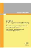 Gefühle in der psychosozialen Beratung: Transaktionsanalyse und Systemtheorie als erfolgreiches Netzwerk: Eine kritische Stellungnahme aus systemischer Perspektive
