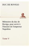 Mémoires du duc de Rovigo, pour servir à l'histoire de l'empereur Napoléon Tome V