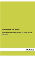 Helmuth von Moltkes Briefe an seine Braut und Frau