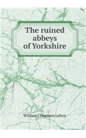 The Ruined Abbeys of Yorkshire