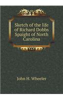 Sketch of the Life of Richard Dobbs Spaight of North Carolina