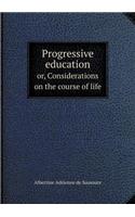 Progressive education or, Considerations on the course of life: (English)