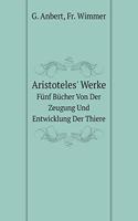Aristoteles' Werke Fünf Bücher Von Der Zeugung Und Entwicklung Der Thiere