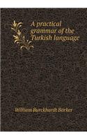 A Practical Grammar of the Turkish Language