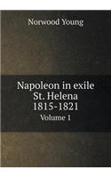 Napoleon in Exile St. Helena 1815-1821 Volume 1