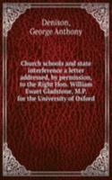 Church schools and state interference a letter addressed, by permission, to the Right Hon. William Ewart Gladstone, M. P. for the University of Oxford