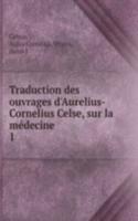 Traduction des ouvrages d'Aurelius-Cornelius Celse, sur la medecine