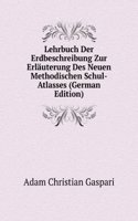 Lehrbuch Der Erdbeschreibung Zur Erlauterung Des Neuen Methodischen Schul-Atlasses (German Edition)