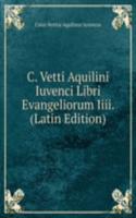 C. Vetti Aquilini Iuvenci Libri Evangeliorum Iiii. (Latin Edition)