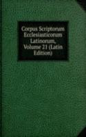 Corpus Scriptorum Ecclesiasticorum Latinorum, Volume 21 (Latin Edition)
