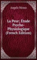 La Peur; Etude Psycho-Physiologique (French Edition)