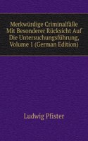 Merkwurdige Criminalfalle Mit Besonderer Rucksicht Auf Die Untersuchungsfuhrung, Volume 1 (German Edition)