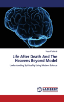 Life After Death And The Heavens Beyond Model
