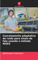 Cancelamento adaptativo de ruído para sinais de fala usando o método WGES