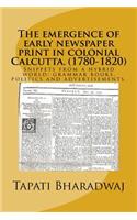 emergence of early newspaper print in colonial Calcutta. (1780-1820)
