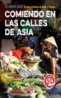 Comiendo en las calles de Asia. Recetas e historias de Hanoi a Singapur / Eating In The Streets Of Asia.  Recipes and stories from Hanoi to Singapore