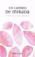 Un cambio de mirada: Los inicios de una escuela publica activa (Spanish Edition)