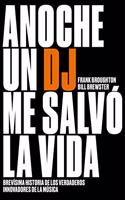 Anoche un DJ me salvo la vida: Brevisima historia de los verdaderos innovadores de la musica