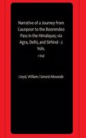 Narrative of a Journey from Caunpoor to the Boorendeo Pass in the Himalayas; via Agra, Delhi, and Sirhind - 2 Vols.