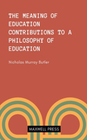 Meaning of Education Contributions to a Philosoophy of Education