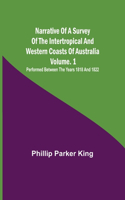 Narrative of a Survey of the Intertropical and Western Coasts of Australia - Vol. 1; Performed between the years 1818 and 1822