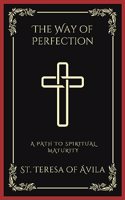 The Way of Perfection: A Path to Spiritual Maturity (Grapevine Press)