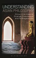 Understanding Asian Philosophy - Ethics in the Analects, Zhuangzi, Dhammapada and the Bhagavad Gita