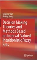 Decision Making Theories and Methods Based on Interval-Valued Intuitionistic Fuzzy Sets