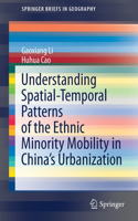 Understanding Spatial-Temporal Patterns of the Ethnic Minority Mobility in China’s Urbanization: (SpringerBriefs in Geography)