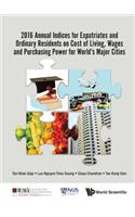 2016 Annual Indices for Expatriates and Ordinary Residents on Cost of Living, Wages and Purchasing Power for World's Major Cities