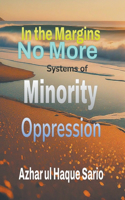 In the Margins No More: Systems of Minority Oppression