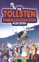 Tollsten Fußballgeschichten Aller Zeiten