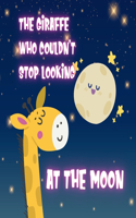 The Giraffe who Couldn't Stop Looking at the Moon - Children book 3-5: Children's illustrated book about Emotions and Feelings for Toddlers 3-5 - Kids bedtime stories