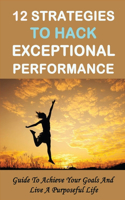 12 Strategies To Hack Exceptional Performance