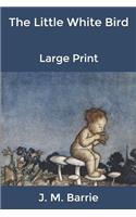The Little White Bird: Large Print